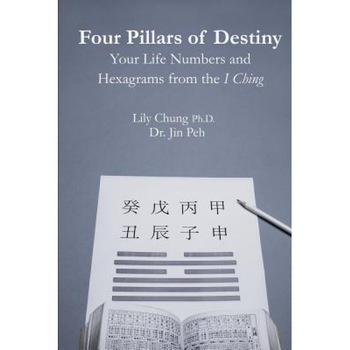 Four Pillars of Destiny Your Life Numbers and Hexagrams from the I Ching - Ph. D. Lily Chung (Author) Four Pillars of Destiny Your Life Numbers and Hexagrams from the I Ching - Ph. D. Lily Chung (Author)