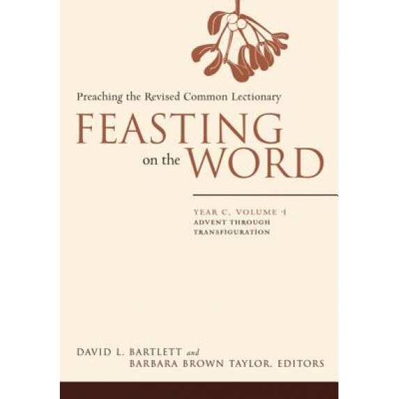 Feasting on the Word: Year C, Volume 1, David L. Bartlett (Author)