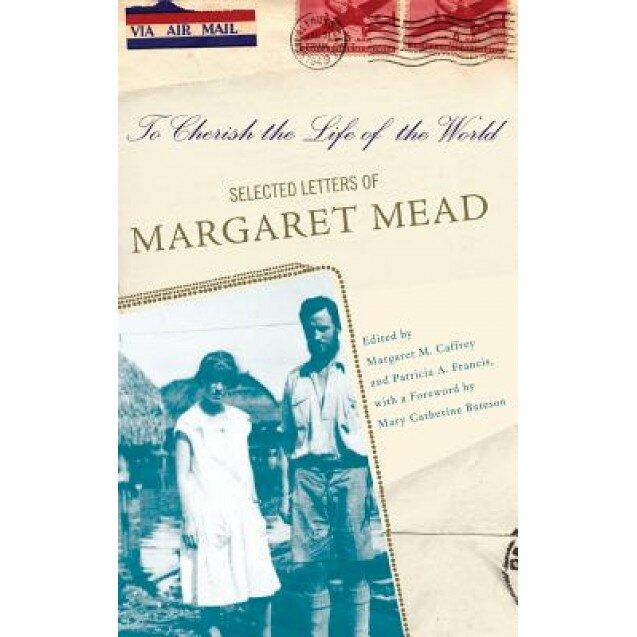 To Cherish the Life of the World: The Selected Letters of Margaret Mead, Margaret Mead (Author)