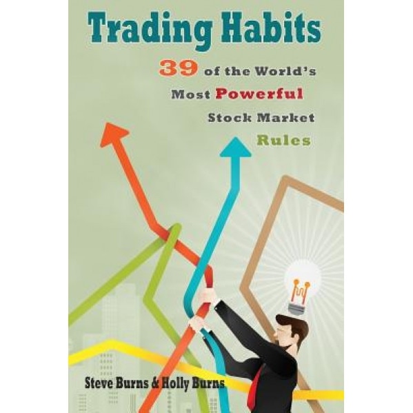 Trading Habits: 39 of the World's Most Powerful Stock Market Rules - Steve Burns (Author)