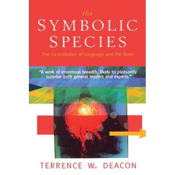 The Symbolic Species: The Co-Evolution of Language and the Brain, Terrence W. Deacon