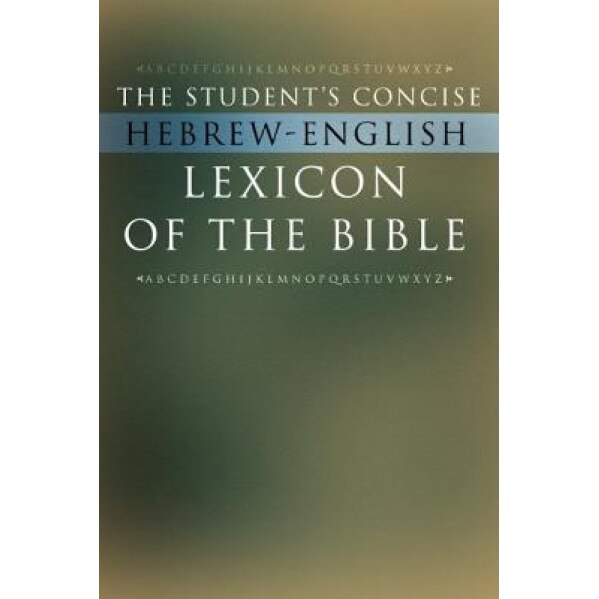 The Student's Concise Hebrew-English Lexicon of the Bible: Containing All of the Hebrew and Aramaic Words in the Hebrew Scriptures with Their Meanings, Wipf & Stock (Manufactured by)