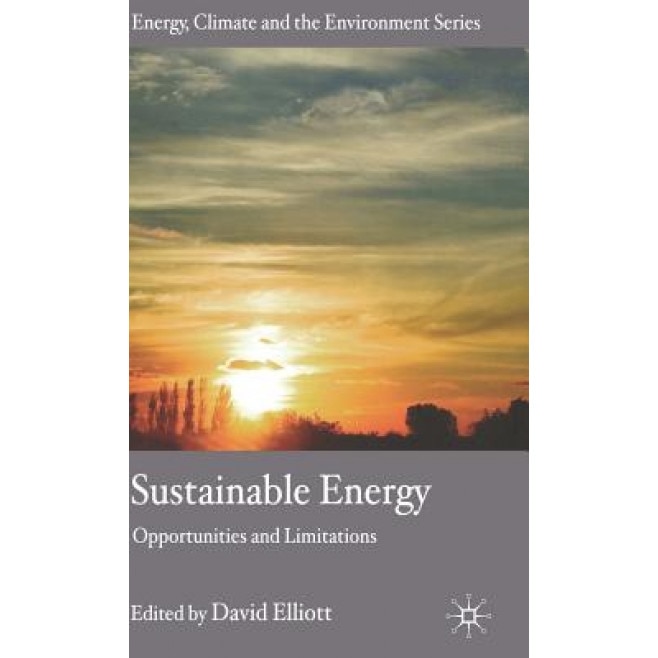 Sustainable Energy: Opportunities and Limitations, David Elliott (Editor)