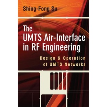 The UMTS Air-Interface in RF Engineering: Design and Oepration of UMTS Networks, Shing-Fong Su (Author) The UMTS Air-Interface in RF Engineering: Design and Oepration of UMTS Networks, Shing-Fong Su (Author)
