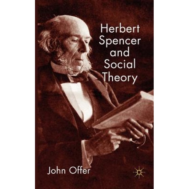 Herbert Spencer and Social Theory, John Offer (Author)