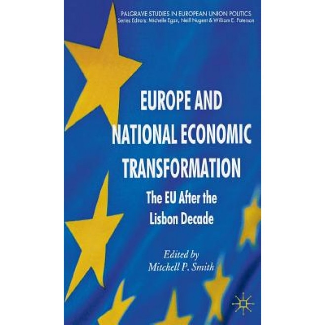 Europe and National Economic Transformation: The EU After the Lisbon Decade, Mitchell P. Smith (Editor)