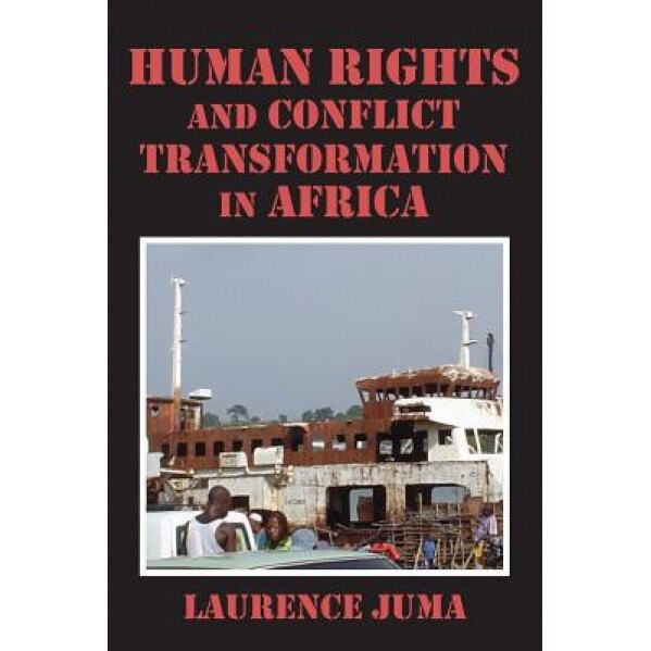 Human Rights and Conflict Transformation in Africa, Lawrence Juma (Author)