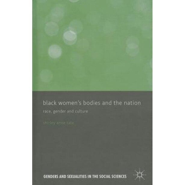 Black Women's Bodies and the Nation: Race, Gender and Culture, Shirley Tate (Author)