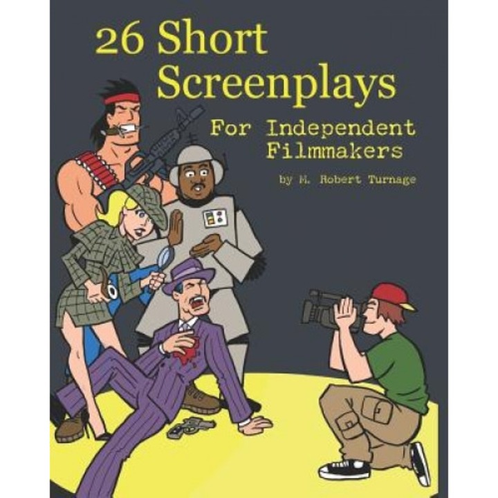 26 Short Screenplays for Independent Filmmakers, Vol. 1, M. Robert Turnage (Author)