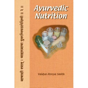 Ayurvedic Nutrition, Vaidya Atreya Smith Ayurvedic Nutrition, Vaidya Atreya Smith