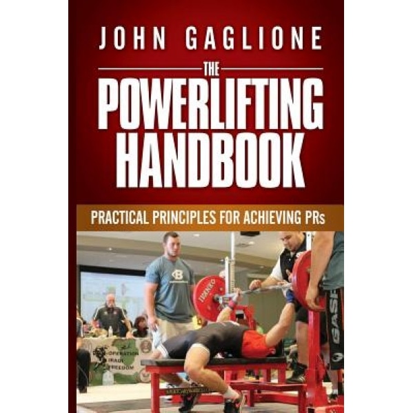 The Powerlifting Handbook: Practical Principles for Crushing Prs, John Gaglione (Author)