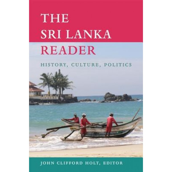 The Sri Lanka Reader: History, Culture, Politics, John Clifford Holt (Editor)