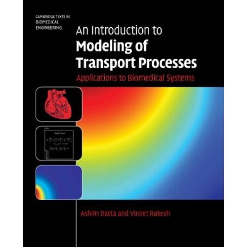 An Introduction to Modeling of Transport Processes: Applications to Biomedical Systems, Ashim Datta (Author)