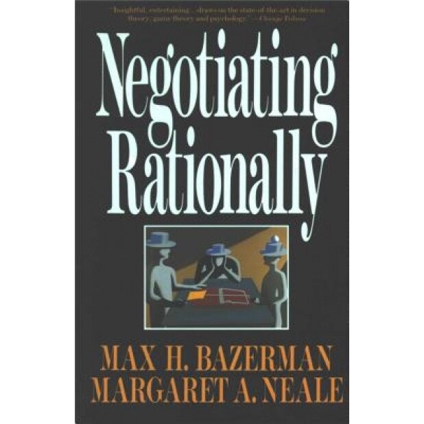 Negotiating Rationally - Margaret A. Neale, Max H. Bazerman