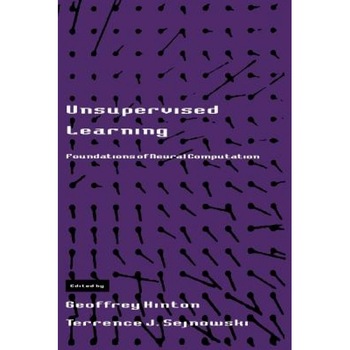 Unsupervised Learning: Foundations of Neural Computation - Geoffrey Hinton (Editor) Unsupervised Learning: Foundations of Neural Computation - Geoffrey Hinton (Editor)
