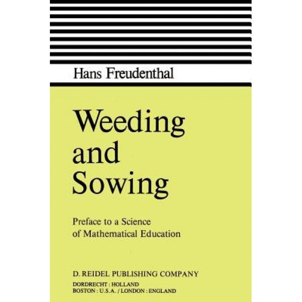 Weeding and Sowing: Preface to a Science of Mathematical Education, Hans Freudenthal (Author)