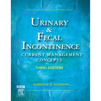 Urinary & Fecal Incontinence: Current Management Concepts - Dorothy B. Doughty (Author) Urinary & Fecal Incontinence: Current Management Concepts - Dorothy B. Doughty (Author)