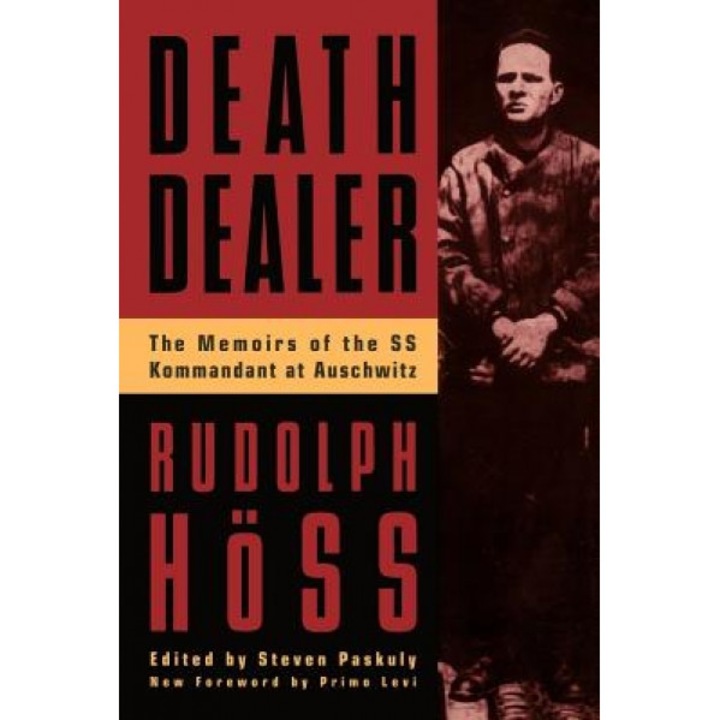 Death Dealer: The Memoirs of the SS Kommandant at Auschwitz, Rudolph Hoss