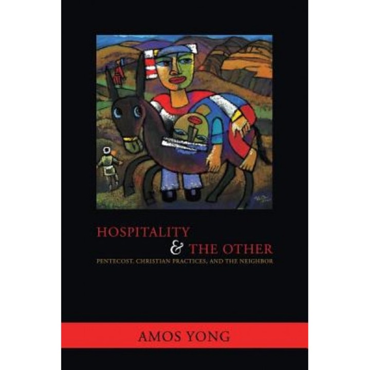 Hospitality and the Other: Pentecost, Christian Practices, and the Neighbor, Amos Yong (Author)