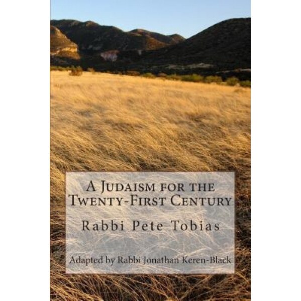 A Judaism for the Twenty-First Century, Rabbi Pete Tobias (Author)