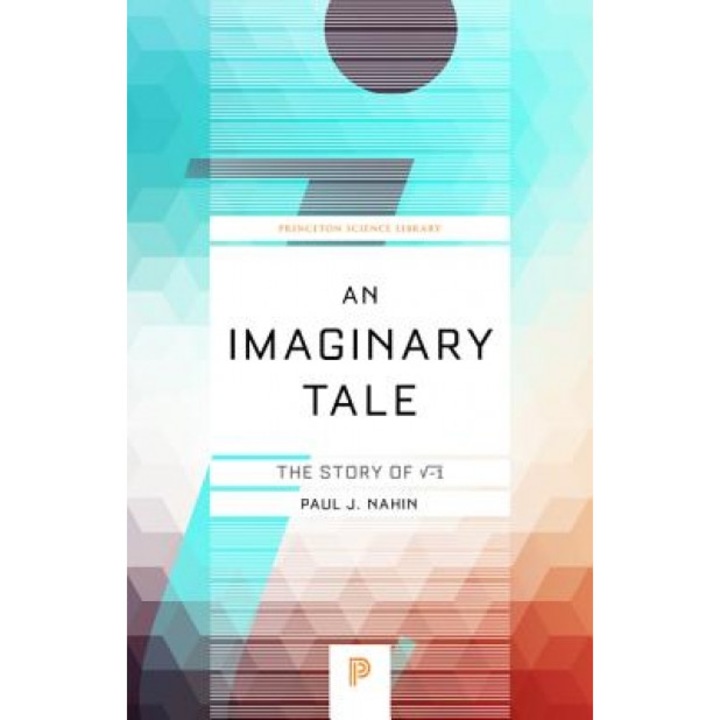 An Imaginary Tale: The Story of -1, Paul J. Nahin (Author)