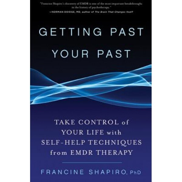 Getting Past Your Past: Take Control of Your Life with Self-Help Techniques from Emdr Therapy, Francine Shapiro (Author)