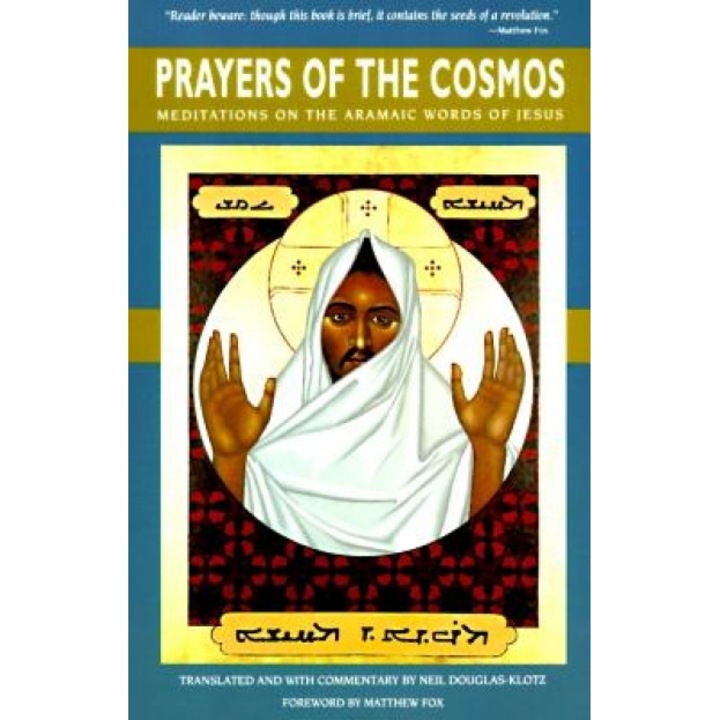 Prayers of the Cosmos: Reflections on the Original Meaning of Jesus's Words, Neil Douglas-Klotz