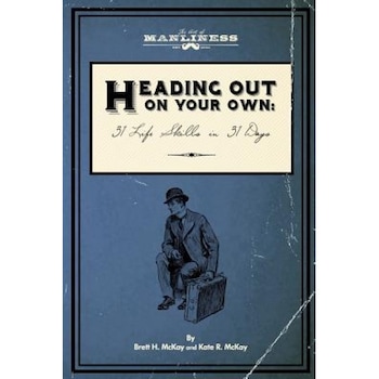 Heading Out on Your Own: 31 Basic Life Skills in 31 Days, Brett H. McKay (Author) Heading Out on Your Own: 31 Basic Life Skills in 31 Days, Brett H. McKay (Author)