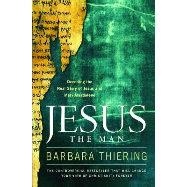 Jesus the Man: Decoding the Real Story of Jesus and Mary Magdalene, Barbara Thiering
