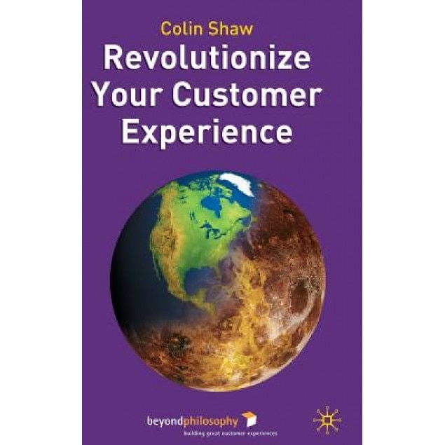 Revolutionize Your Customer Experience - Colin Shaw (Author)