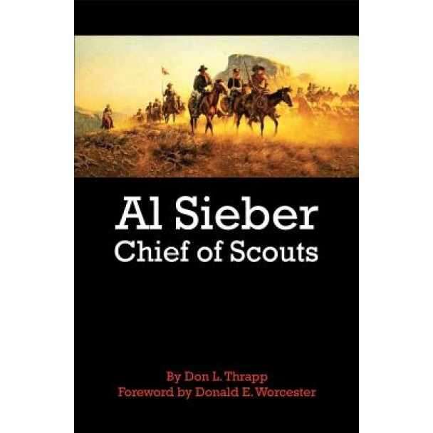 Al Sieber: Chief of Scouts, Dan L. Thrapp (Author)