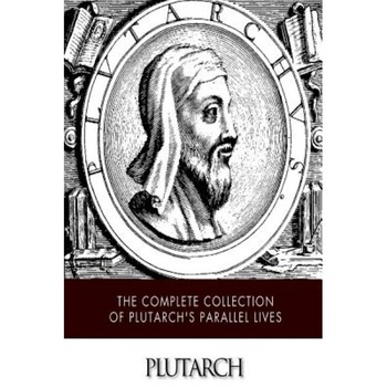 The Complete Collection of Plutarch's Parallel Lives, Plutarch (Author) The Complete Collection of Plutarch's Parallel Lives, Plutarch (Author)