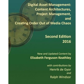 Digital Asset Management: Content Architectures, Project Management, and Creating Order Out of Media Chaos: Second Edition, Elizabeth Ferguson Keathley (Author) Digital Asset Management: Content Architectures, Project Management, and Creating Order Out of Media Chaos: Second Edition, Elizabeth Ferguson Keathley (Author)