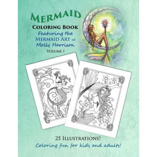 Mermaid Coloring Book Featuring the Mermaid Art of Molly Harrison: 25 Illustrations to Color for Both Kids and Adults!, Molly Harrison (Author)