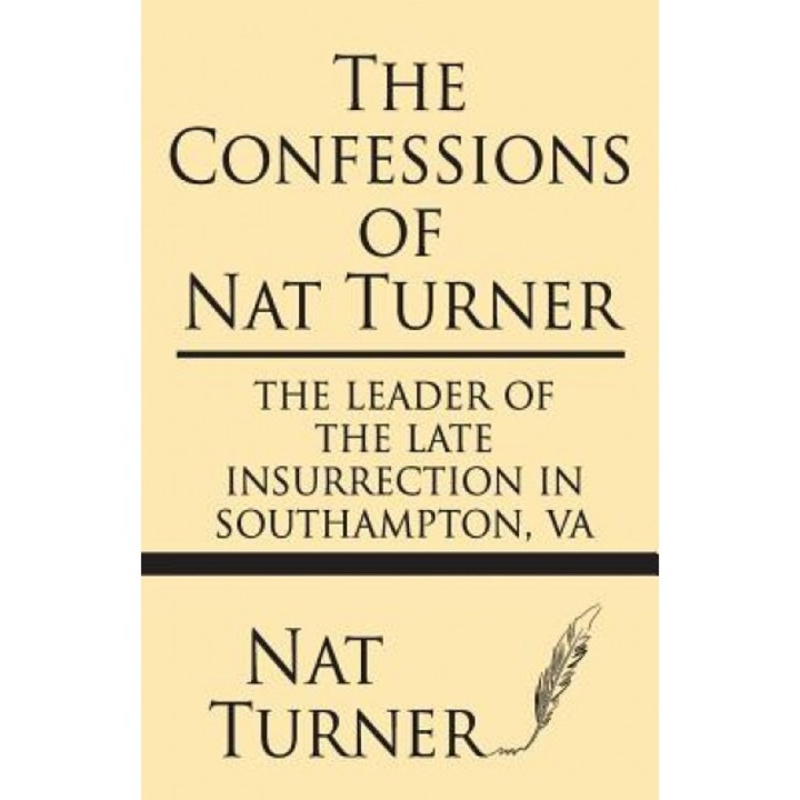 The Confessions of Nat Turner: The Leader of the Late Insurrection in Southampton, Va, Nat Turner (Author)