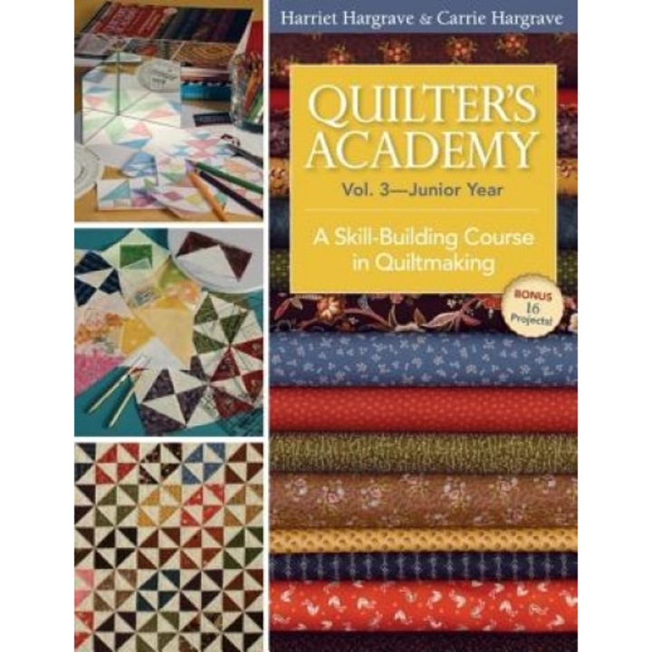 Quilter's Academy, Volume 3: Junior Year: A Skill-Building Course in Quiltmaking, Harriet Hargrave (Author)