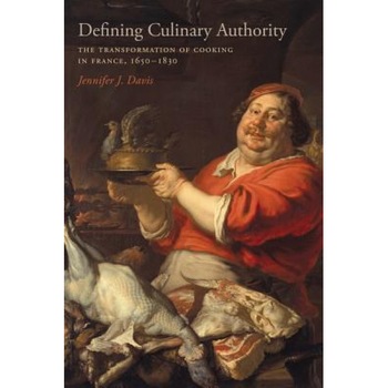Defining Culinary Authority: The Transformation of Cooking in France, 1650-1830, Jennifer J. Davis (Author) Defining Culinary Authority: The Transformation of Cooking in France, 1650-1830, Jennifer J. Davis (Author)