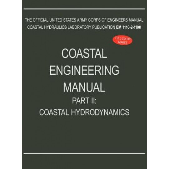 Coastal Engineering Manual Part II: Coastal Hydrodynamics (Em 1110-2-1100),