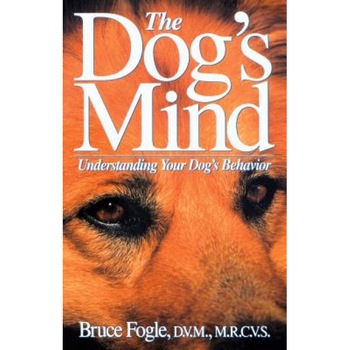 The Dog's Mind: Understanding Your Dog's Behavior, Bruce Fogle (Author) The Dog's Mind: Understanding Your Dog's Behavior, Bruce Fogle (Author)