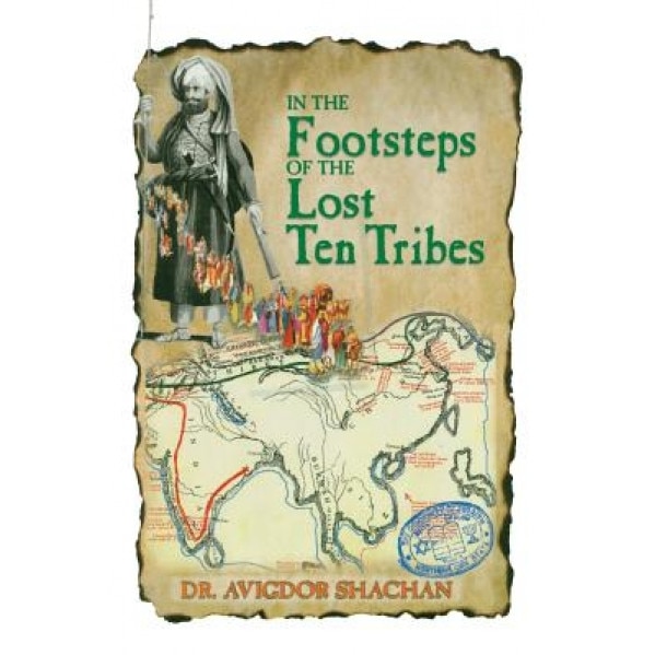 In the Footsteps of the Lost Ten Tribes, Dr Avigdor Shachan (Author)