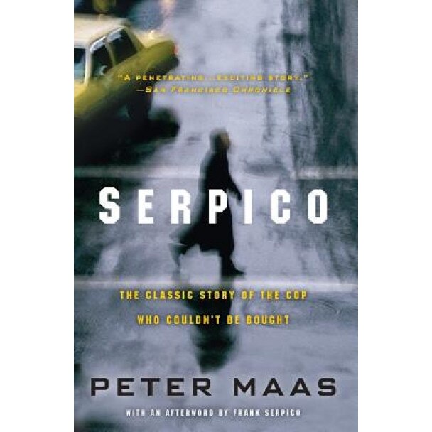 Serpico: The Classic Story of the Cop Who Couldn't Be Bought, Peter Maas