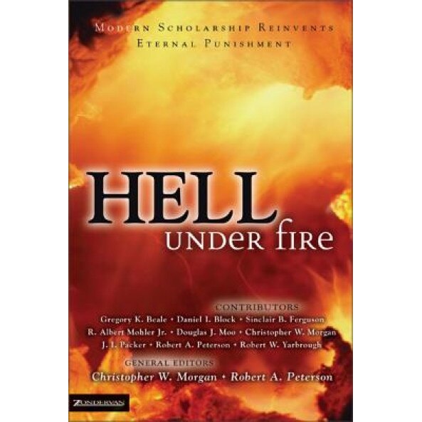 Hell Under Fire: Modern Scholarship Reinvents Eternal Punishment,