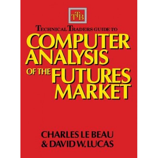 Technical Traders Guide to Computer Analysis of the Futures Markets - Charles LeBeau (Author)