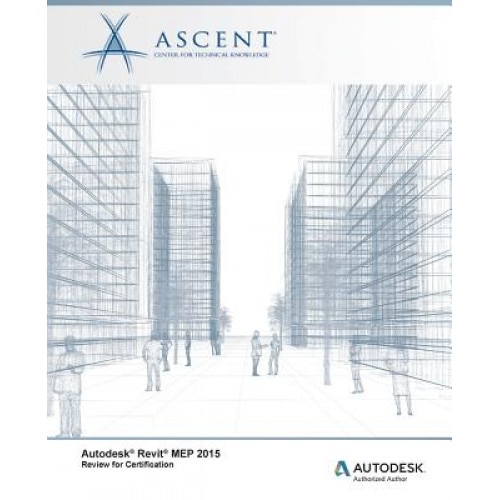 Autodesk Revit Mep 2015 Review for Certification, Ascent -. Center for Technical Knowledge (Author)