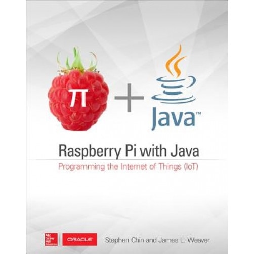Raspberry Pi with Java: Programming the Internet of Things (Iot) - Stephen Chin (Author)