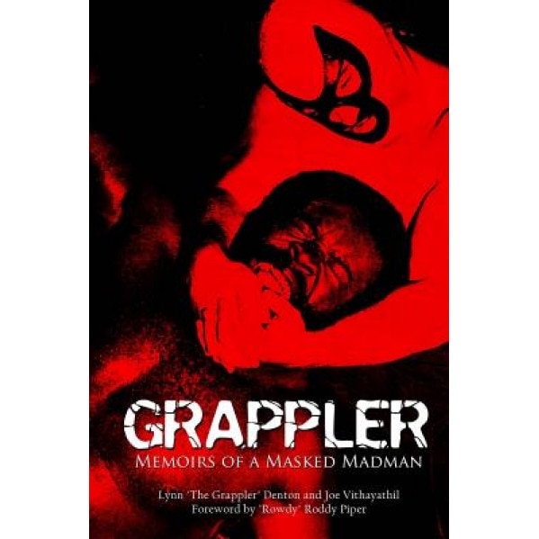 Grappler: Memoirs of a Masked Madman, Lynn Denton (Author)