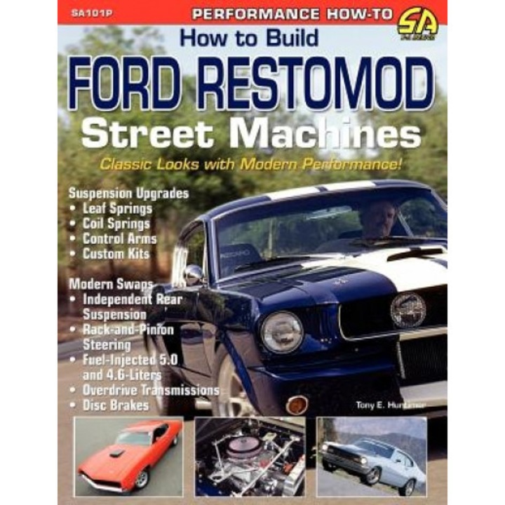 How to Build Ford Restomod Street Machines, Tony E. Huntimer (Author)