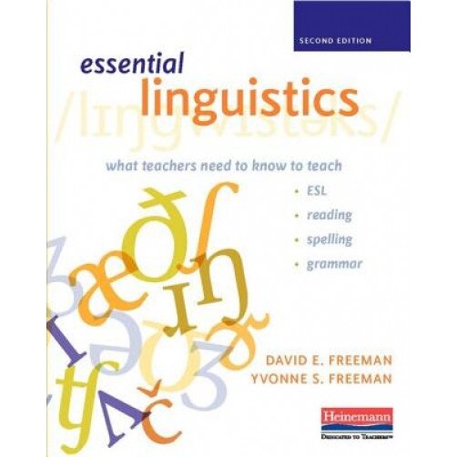 Essential Linguistics, Second Edition: What Teachers Need to Know to Teach ESL, Reading, Spelling, and Grammar, David E. Freeman (Author)