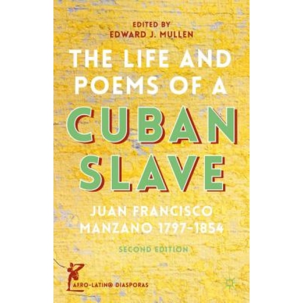 The Life and Poems of a Cuban Slave: Juan Francisco Manzano, 1797-1854, Juan Francisco Manzano (Author)