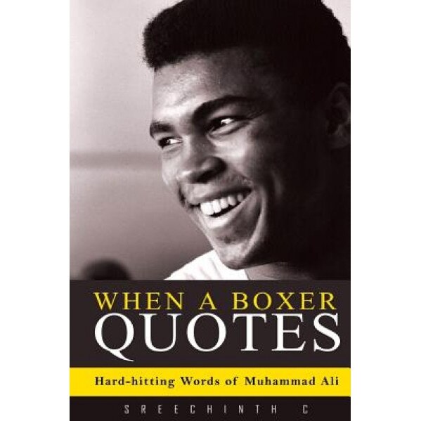 When a Boxer Quotes: Hard-Hitting Words of Muhammad Ali, Sreechinth C (Author)